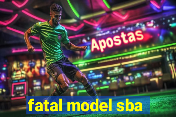 fatal model sba